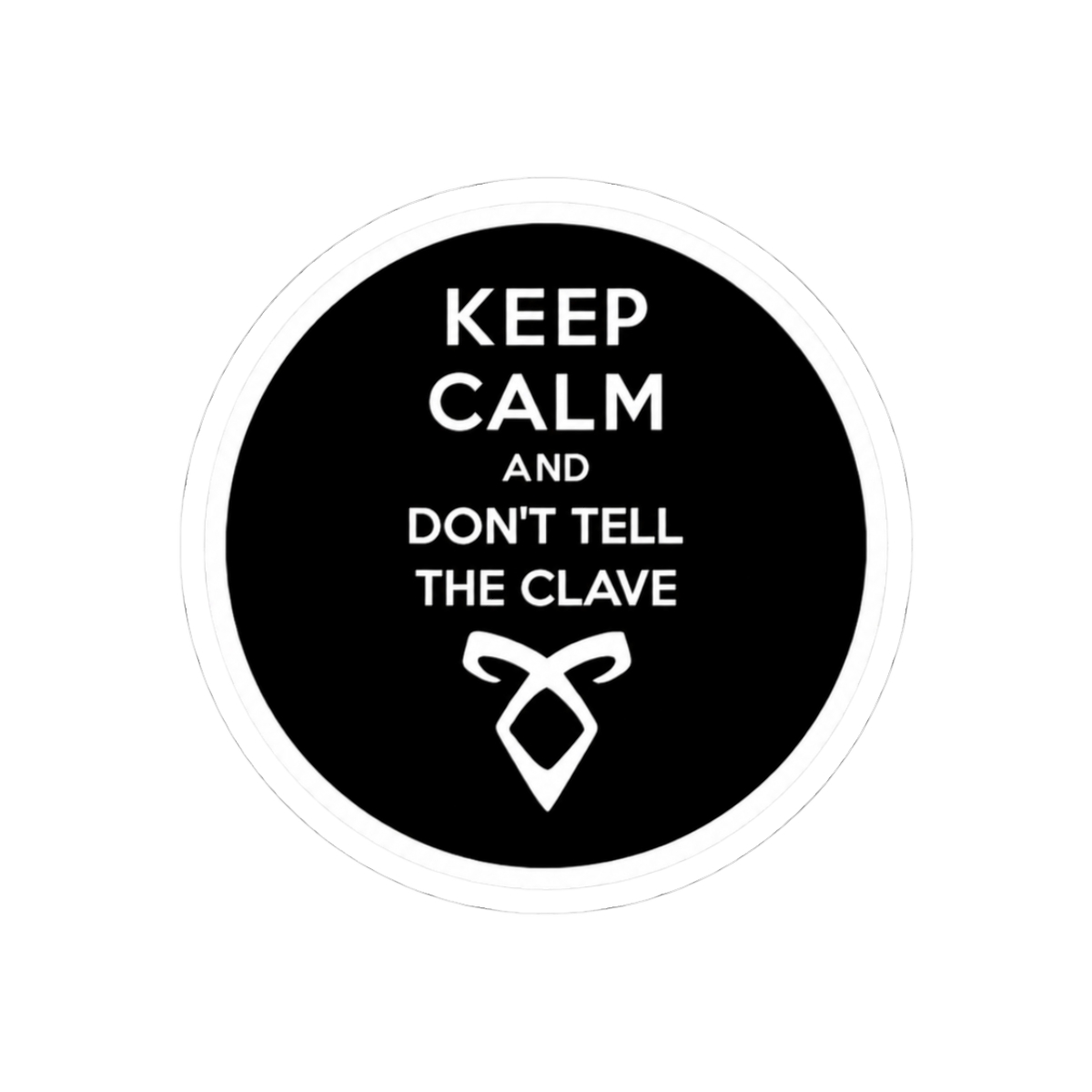 KEEP CALM AND DON'T TELL THE CLAVE | Cassandra Clare
