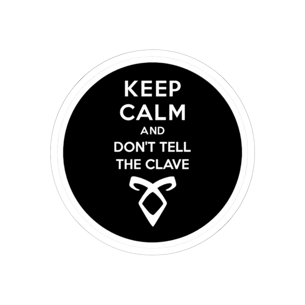 KEEP CALM AND DON'T TELL THE CLAVE | Cassandra Clare